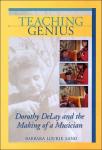 Sand, Barbara Lourie - Teaching Genius / Dorothy Delay and the Making of a Musician