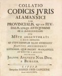Berger, Johann August von. - Collatio codicis juris Alamannici, tam provincialis quam feudalis : ejusque antiquissimi de a. MCCCCXXXIIII, cum msto. Argentorati a. MDV impresso, ad cujus exemplar illam adornavit Joannes Meichsnerus editionem, quae prodiit Francofurti ad Mo...