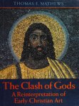 Thomas F. Mathews - The Clash of Gods A Reinterpration of Early Christian Art