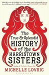 Michelle Lovric, Lovric Michelle - True And Splendid History Of The Harristown Sisters