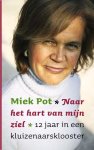 Pot , Miek .   [ ISBN 9789079001217 ] 2415  ( Karthuizer  Kloosterleven . ) - Naar het Hart van mijn Ziel . ( 12 Jaar in een kluizenaarsklooster . ) Wat gebeurt er met een moderne vrouw die ervoor kiest om als een kartuizer te leven? Miek Pot ís zo’n moderne vrouw die in haar boek verslag doet van een opmerkelijke zoektocht -