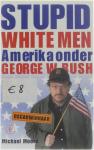 Moore, Michael - Stupid white men / Amerika onder George W. Bush