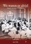 J. Eijt - We waren er altijd zusters in verzorging en verpleging. Franciscanessen van de H. Elisabeth 1880-2008