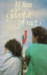 Wisse, A.P. - Geloof `t of niet