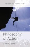 O'Brien, L.: - Philosophy of Action (Palgrave Philosophy Today) :