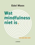Edel Maex 58328 - Wat mindfulness niet is En wat dan wel