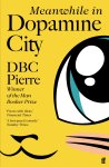 DBC Pierre - Meanwhile in Dopamine City Shortlisted for the Goldsmiths Prize 2020