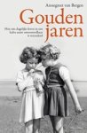 Annegreet van Bergen - Gouden jaren - hoe ons dagelijks leven in een halve eeuw onvoorstelbaar is veranderd