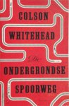 Colson Whitehead - De ondergrondse spoorweg