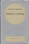Couperus, Louis - Antieke verhalen. Van goden en keizers, van dichters en hetaeren.
