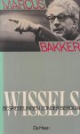Bakker, Marcus - Wissels: Bespiegelingen zonder berouw Bakker, Marcus - Wissels: Bespiegelingen zonder berouw