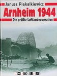 Janusz Piekalkiewicz - Arnheim 1944: Die größte Luftlandeoperation