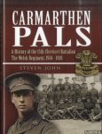 John, Steven - Carmarthen Pals. A History of the 15th (Service) Battalion the Welsh Regiment, 1914-1919
