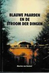 Bommel, Maarten van - Blauwe Paarden en de Stroom der Dingen