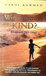Bowman , Carol . [ isbn 9789022983584 ] 0716 - Wie  Was  Mijn  Kind ? ( Ervaringen uit vorige levens kunnen het gedrag van kinderen beïnvloeden en zelfs de oorzaak van ziekte zijn . ) Als het lichaam sterft, overleeft de ziel. Ieder van ons heeft wel eens een droom, een herinnering of een -