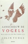 Colin Tudge 25896 - Aanschouw de vogels wie zijn zij en wat doen zij?
