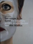 Blom, Ad van der - Een vrouw in de kunst -  Ans Markus.  / de innerlijke wereld in schilderijen.