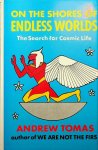 Tomas, Andrew - On the Shores of Endless Worlds. The Search for Cosmic Life Tomas, Andrew - On the Shores of Endless Worlds. The Search for Cosmic Life