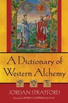 Stratford, Jordan - A Dictionary of Western Alchemy Stratford, Jordan - A Dictionary of Western Alchemy