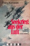 Franz Kurowski - Seekrieg aus der Luft. Die deutsche Seeluftwaffe im Zweiten Weltkrieg
