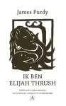 James Purdy - (1) Ik Ben Elijah Thrush