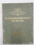 Disconto-Gesellschaft: - Disconto-Gesellschaft 1851 bis 1901 : Denkschrift zum 50jährigen Jubiläum