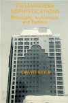 David Kolb - Postmodern Sophistications Philosophy, Architecture, and Tradition