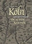 Schwarz, Uwe - Köln und sein Umland in alten Karten.Von der Eifel- zur Generalstabskarte (1550 bis 1897) Schwarz, Uwe - Köln und sein Umland in alten Karten.Von der Eifel- zur Generalstabskarte (1550 bis 1897)
