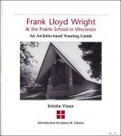 Kristin Visser ; James M. Dennis - Frank Lloyd Wright and the Prairie School in Wisconsin : An Architectural Touring Guide