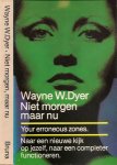 Dyer, Dr. Wayne .. Vertaald . door  Riet Leijten.   Omslag ontwerp A. van Velsen - Niet morgen, maar nu .. Naar een nieuwe kijk op jezelf, naar een completer functioneren.