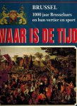 Daelemans, F. - Waar is de tijd : Brussel -1000 jaar Brusselaars en hun vertier en sport