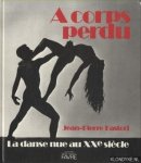 Pastori, Jean-Pierre - A corps perdu. La danse nue au XXe siècle.