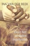 Beek, Ina van der - Beek, Ina van der-Door het verleden ingehaald (nieuw) Beek, Ina van der - Beek, Ina van der-Door het verleden ingehaald (nieuw)