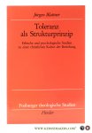 Blattner, Jürgen. - Toleranz als Strukturprinzip. Ethische und psychologische Studien zu einer christlichen Kultur der Beziehung.