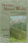 Vincent, Jeffrey R. Professor - Managing Natural Wealth: Environment and Development in Malaysia.