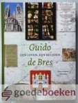 Braekman en prof. dr. Erik A. de Boer (redactie), dr. Emile M. - Guido de Bres, zijn leven en belijden --- Een monument voor de opsteller van de Nederlandse Geloofsbelijdenis