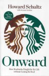 Howard Schultz - Onward / How Starbucks Fought for Its Life Without Losing Its Soul