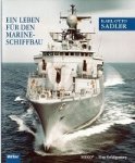 Sadler, Karl-Otto - Ein Leben fur den Marine-Schiffbau