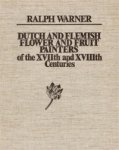 Warner, Ralph: - Dutch & Flemish fruit and flower painters of the XVIIth. and XVIIIth. centuries.