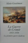 GOUTTMAN Alain - La Guerre de Crimée 1853-1856. La première guerre moderne.