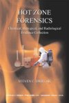 Steven C. Drielak - Hot Zone Forensics: Chemical, Biological, and Radiological Evidence Collection