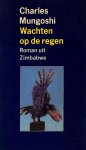 Charles Mungoshi - Wachten op de regen Roman uit Zimbabwe