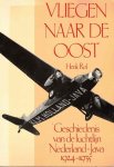 Rol, Henk - Vliegen naar de oost. Geschiedenis van de luchtlijn  Nederland-Java 1924-1935