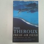 Theroux, Paul - Fresh-Air Fiend ; Travel Writings 1985-2000