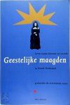 Marit Monteiro - Geestelijke maagden Leven tussen klooster en wereld in Noord-Nederland gedurende de zeventiende eeuw