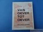 E. van Peel. - Van oever tot oever. Aan de Schelde te Antwerpen.