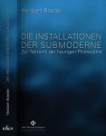 Boeder, Heribert - Die Installationen der Submoderne: Zu Tektonik der heutigen Philosophie