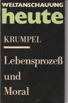 Heinz Krumpel - Lebensprozess und Moral : theoriegeschichtliche Aspekte der Dialektik von moralischem Bewusstsein und materiellem Lebensprozess