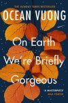 Ocean Vuong 180338 - On Earth We're Briefly Gorgeous