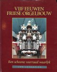 J. Jongepier - Vijf Eeuwen Friese Orgelbouw
